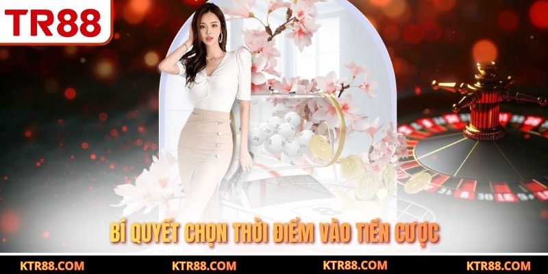 Bí quyết chọn thời điểm vào tiền cược