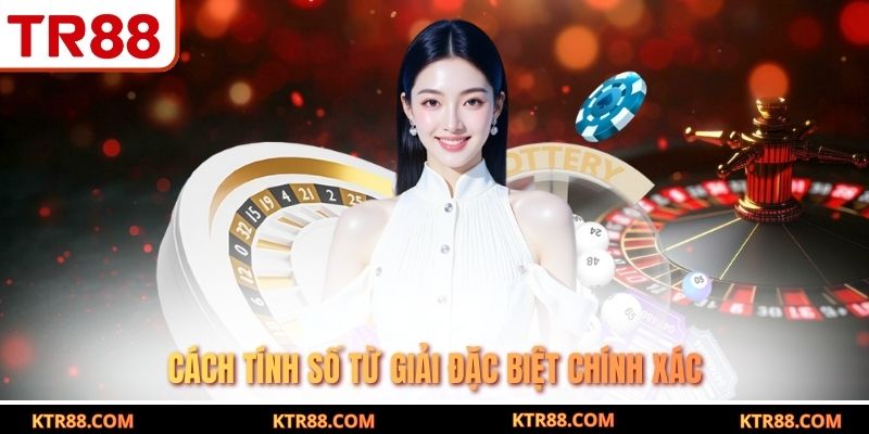 Cách tính số từ giải đặc biệt chính xác