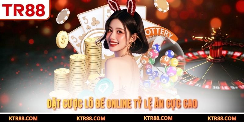 Đặt cược lô đề online tỷ lệ ăn cực cao