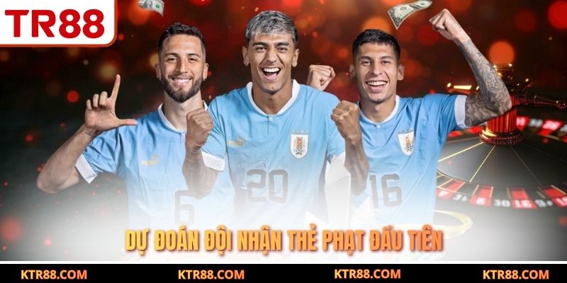 Dự đoán đội nhận thẻ phạt đầu tiên