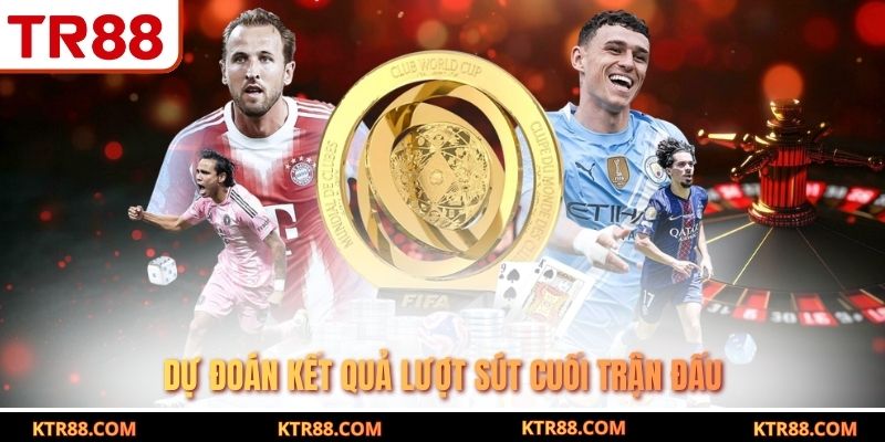 Dự đoán kết quả lượt sút cuối trận đấu