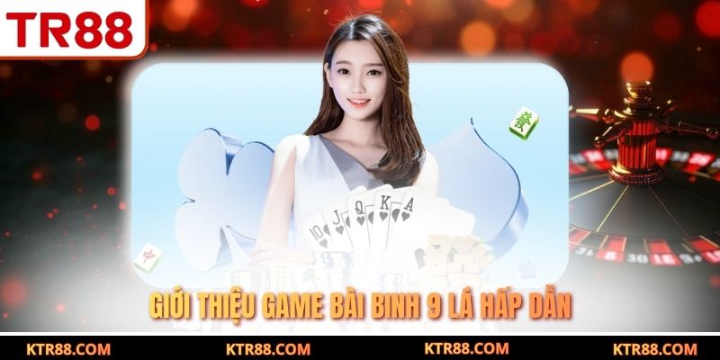 Giới thiệu game bài binh 9 lá hấp dẫn