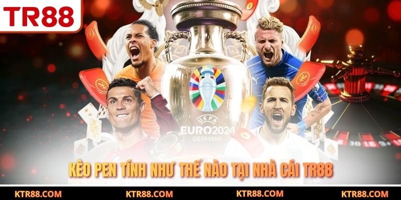 Kèo pen tính như thế nào tại nhà cái TR88