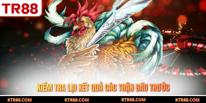 Kiểm tra lại kết quả các trận đấu trước
