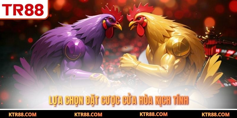 Lựa chọn đặt cược cửa hòa kịch tính