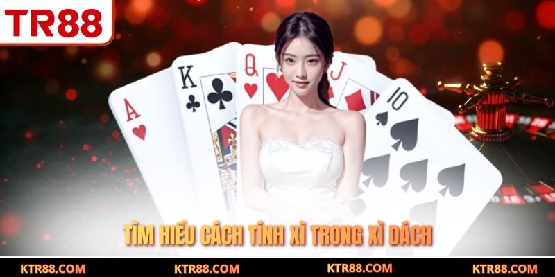 Tìm hiểu cách tính xì trong xì dách