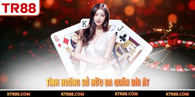 Tình huống sở hữu ba quân bài Át