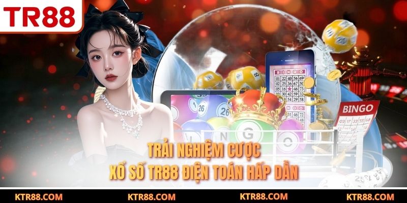 Trải nghiệm cược xổ số TR88 điện toán hấp dẫn
