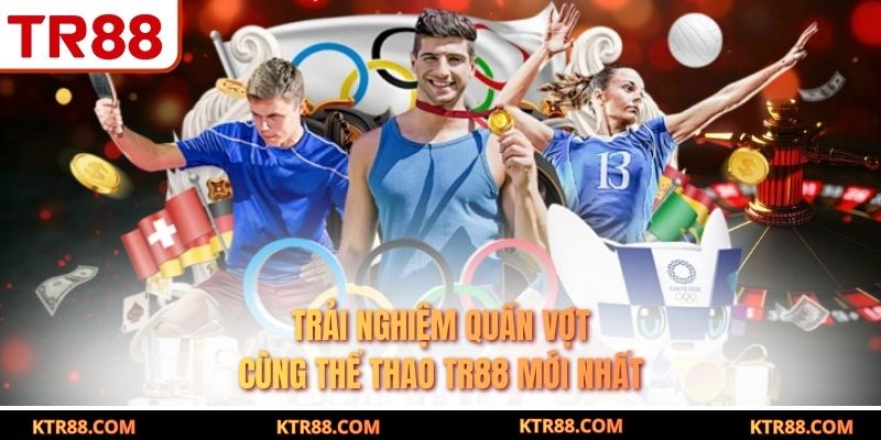 Trải nghiệm quần vợt cùng thể thao TR88 mới nhất