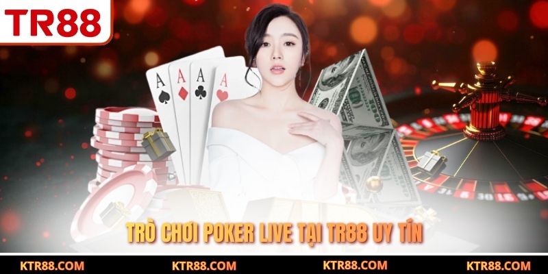 Trò chơi Poker Live tại TR88 uy tín