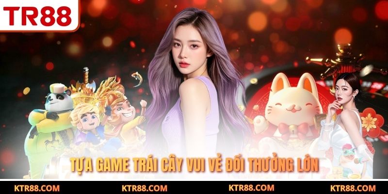 Tựa game trái cây vui vẻ đổi thưởng lớn