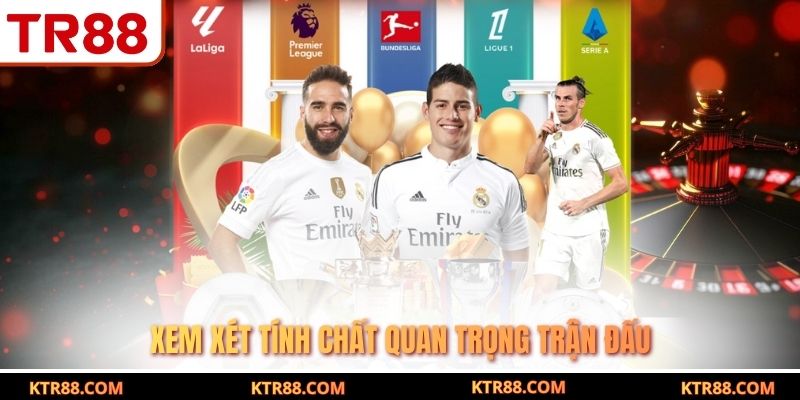 Xem xét tính chất quan trọng trận đấu